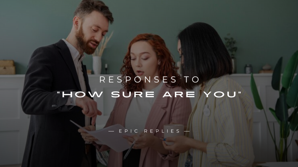 220+ Best Responses to How Sure Are You Like a Pro