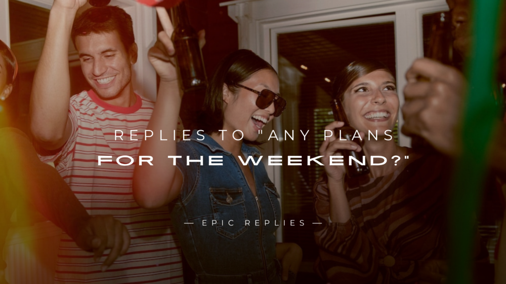220+ Best Replies to Any Plans for the Weekend