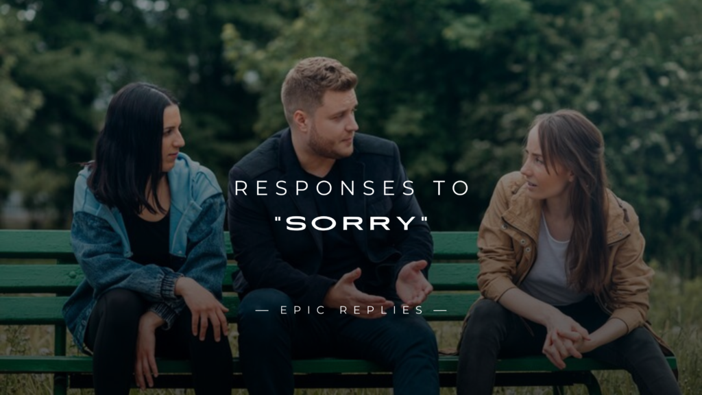 220+ Best Responses to "Sorry" That Leave An Impact
