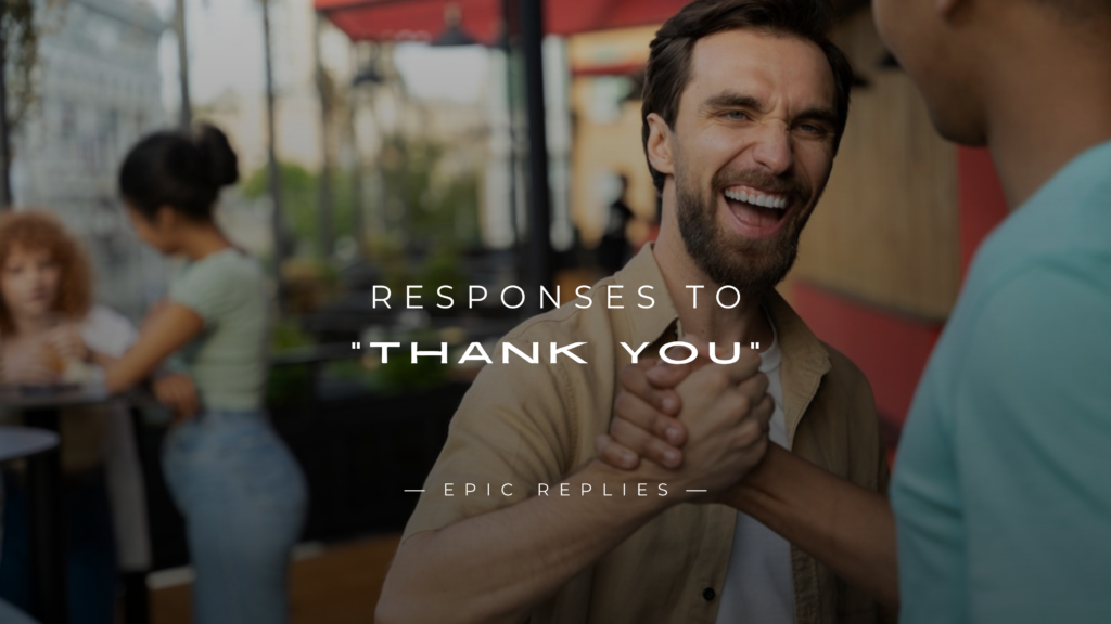 220+ Good Responses to "Thank You" You Should Try