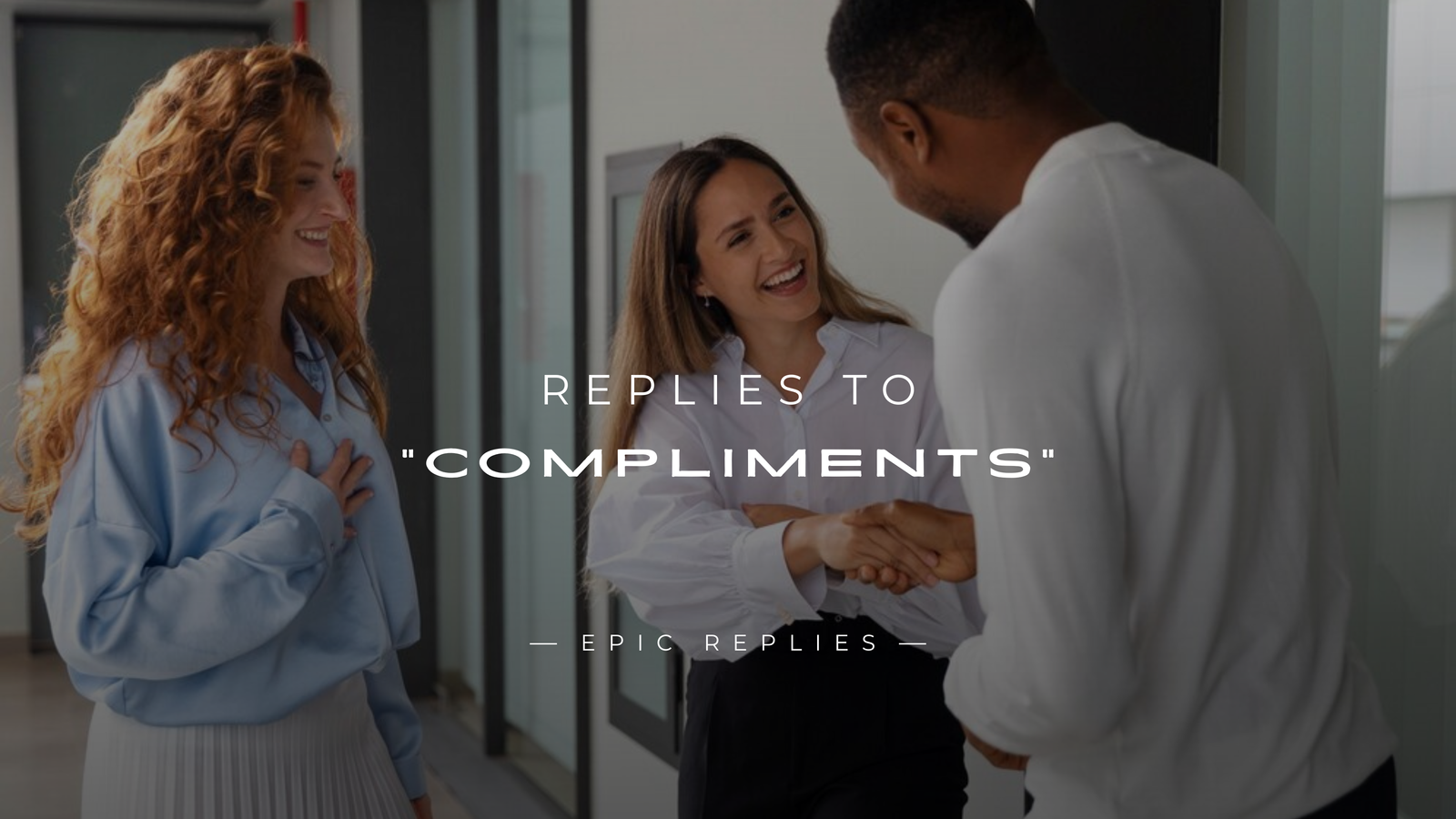 220+ Perfect Replies to "Compliments" For Every Situation