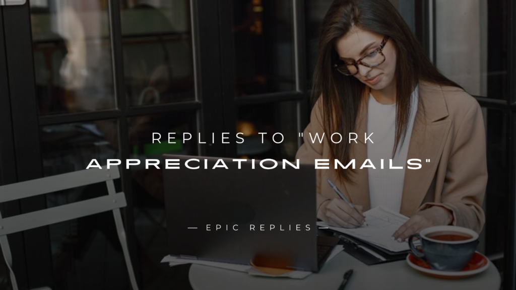 220+ Professional Replies to "Work Appreciation Emails"