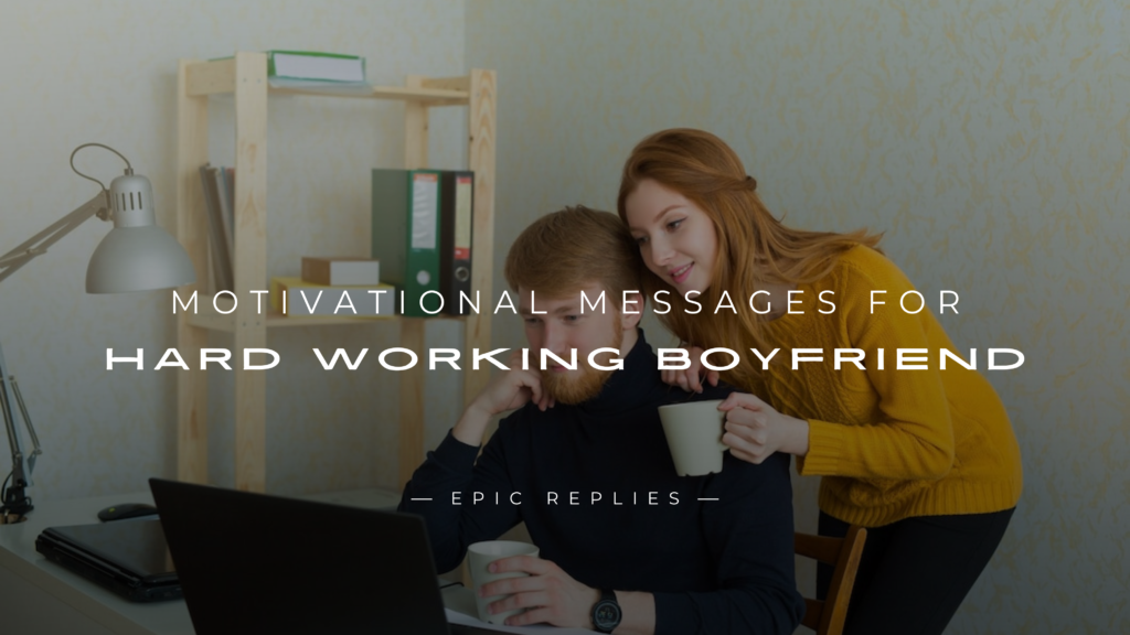 220+ Best Motivational Messages For Hard Working Boyfriend