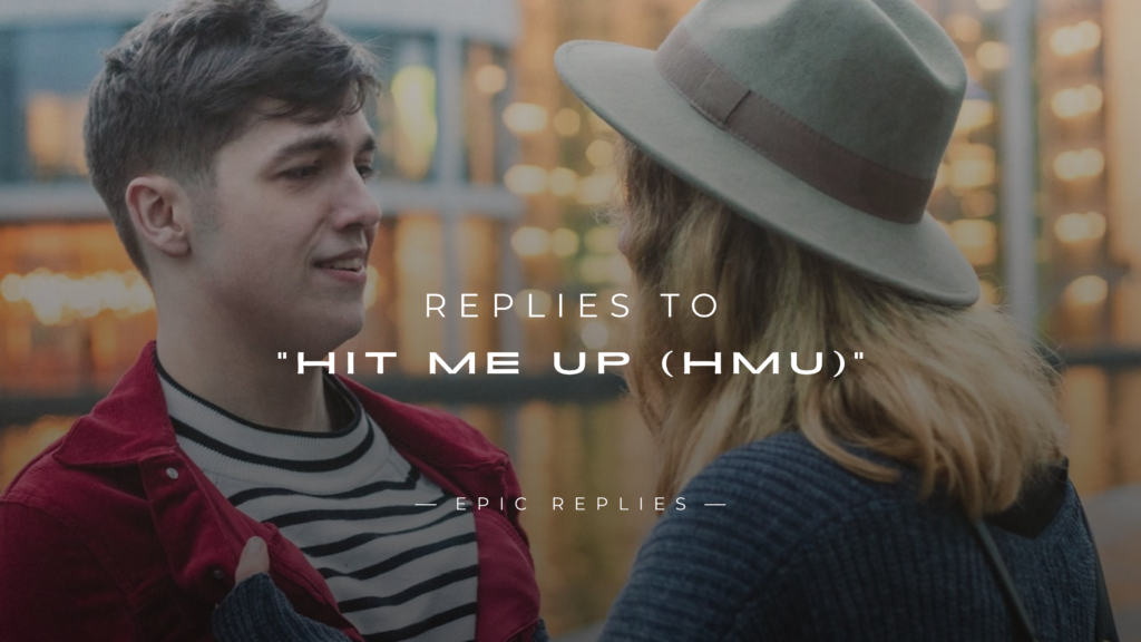 220+ Best Replies to “Hit Me Up (HMU)” In Text
