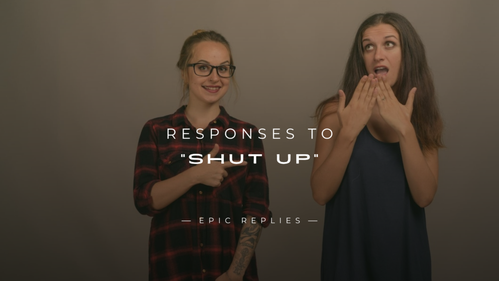 220+ Epic Responses to "Shut Up" The Ultimate List