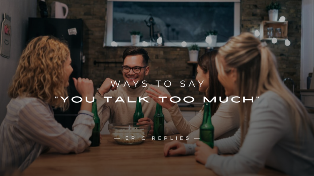 220+ Polite Ways To Say "You Talk Too Much" To Someone