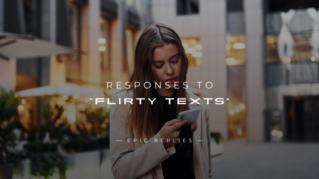 220+ Best Responses to "Flirty Texts" (For Any Situation)