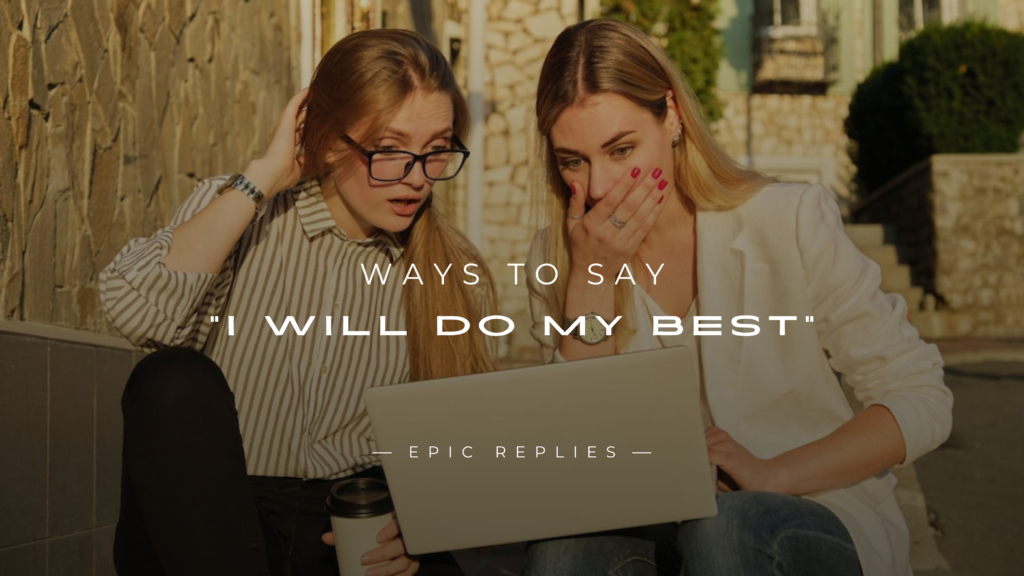 220+ Ways To Say "I Will Do My Best" (For Every Situation)
