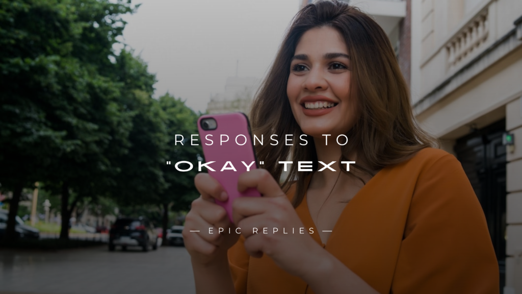 250+ Best Responses to "Okay" Text – For Any Situation