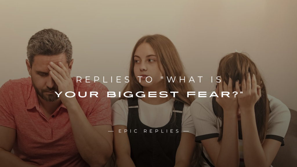250+ Deepest Replies to "What Is Your Biggest Fear?"