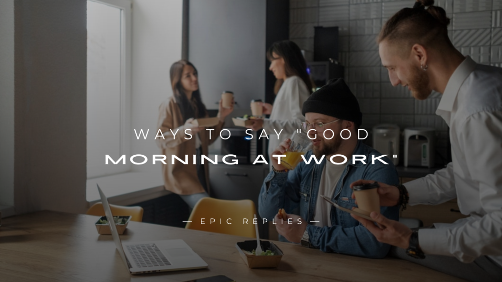 250+ Formal Ways To Say "Good Morning At Work"