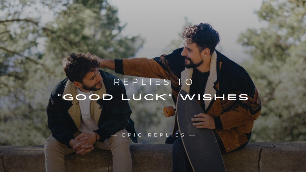 250+ Smart & Memorable Replies To "Good Luck" Wishes