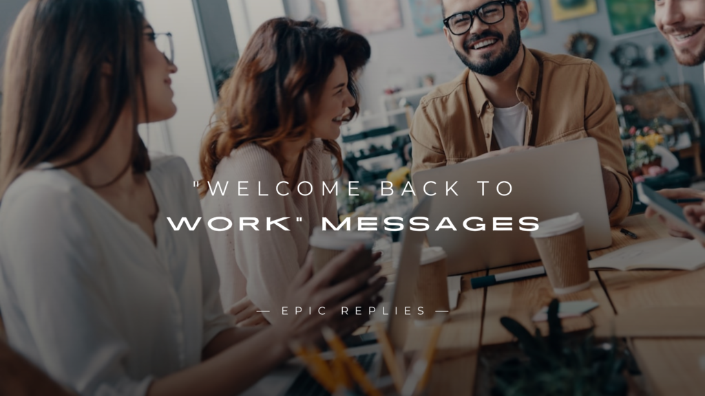 250+ "Welcome Back To Work" Messages For Your Coworkers