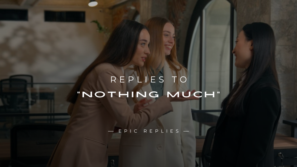 250+ Fun & Witty Replies to "Nothing Much"