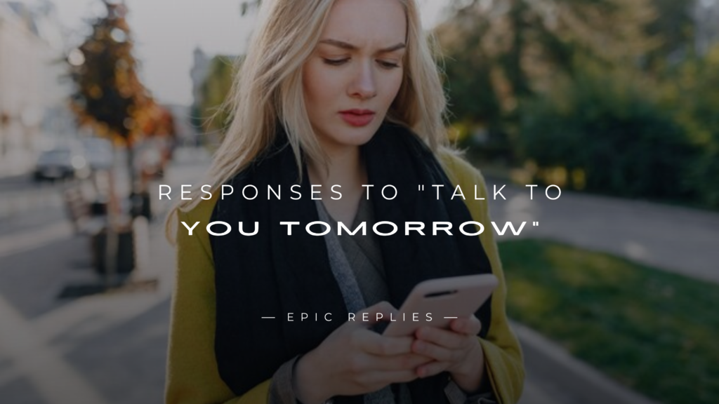 250+ Perfect Responses To "Talk To You Tomorrow" Text
