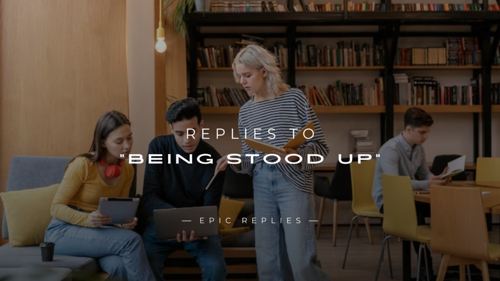 250+ Best Replies to "Being Stood Up" (For Any Situation)