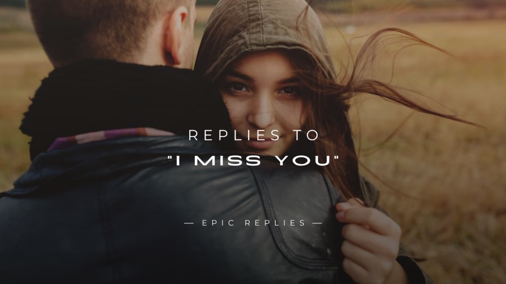 250+ Best Replies to "I Miss You" For Any Situation)