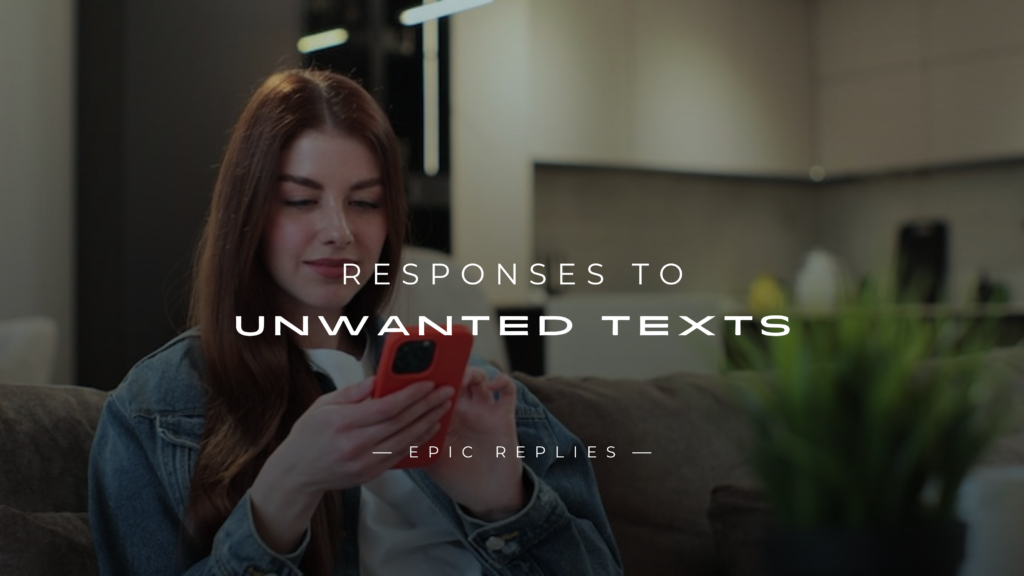 250+ Best Responses To Unwanted Texts (Copy, Paste)