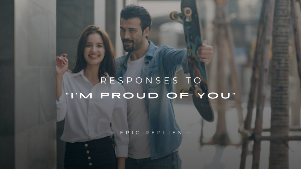 250+ Best Responses to "I'm Proud Of You" (Use These)