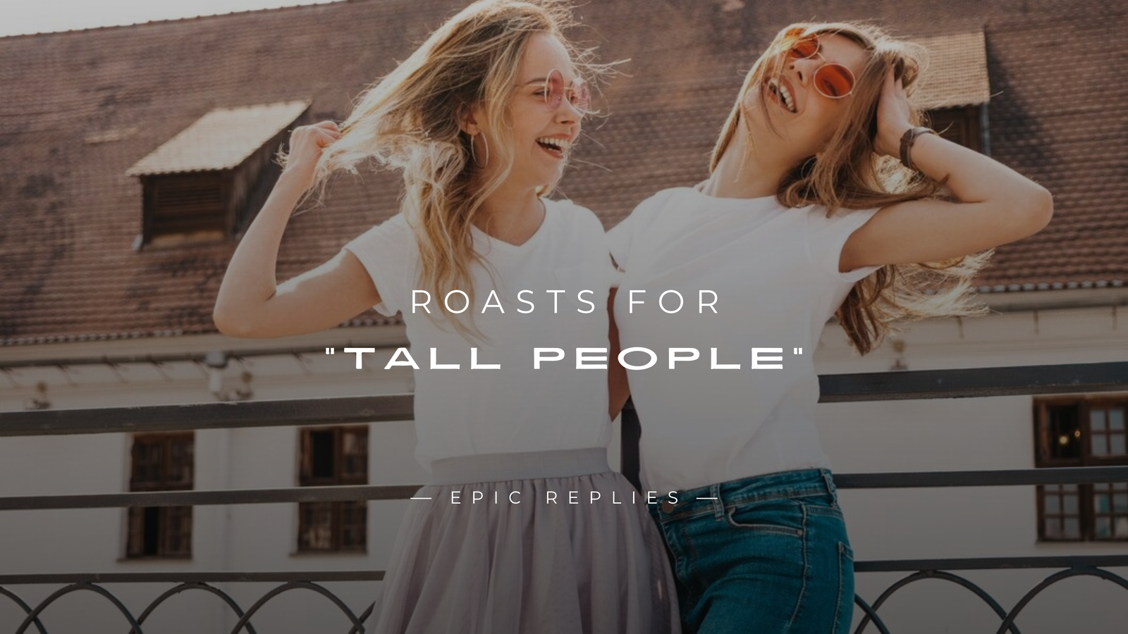 250+ Best Roasts For “Tall People” (Funny & Clever)