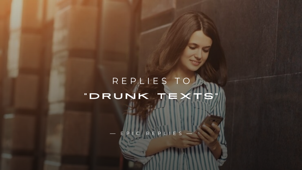 250+ Funny & Clever Replies to “Drunk Texts”