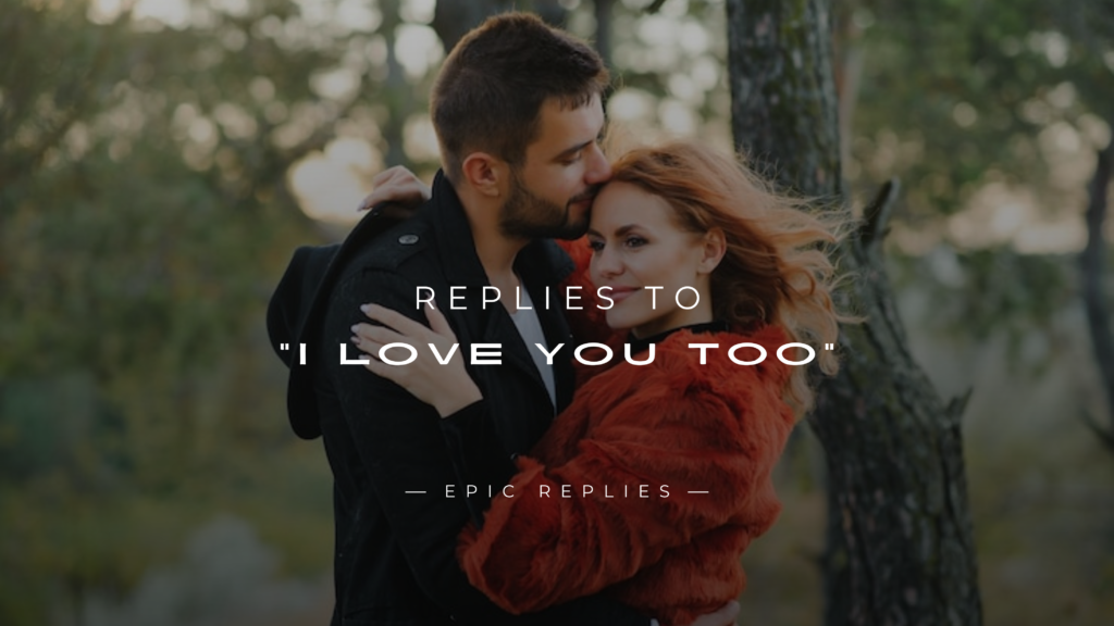 250+ Replies to “I Love You Too” (Cute & Romantic)