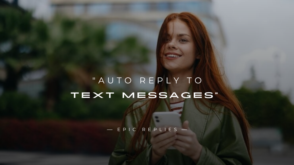 250+ Best "Auto Reply To Text Messages" For Any Situation