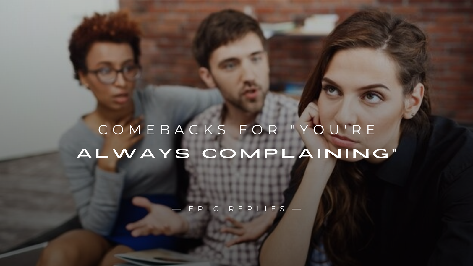 250+ Best Comebacks for "You're Always Complaining"