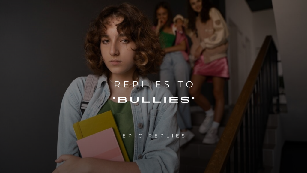 250+ Best Replies to "Bullies" (End the Insults)