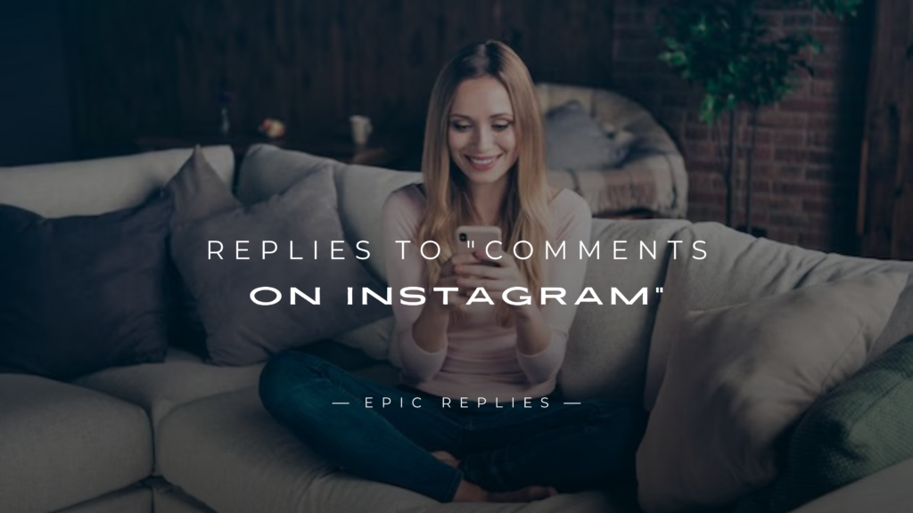 250+ Best Replies to "Comments on Instagram" For Any Type
