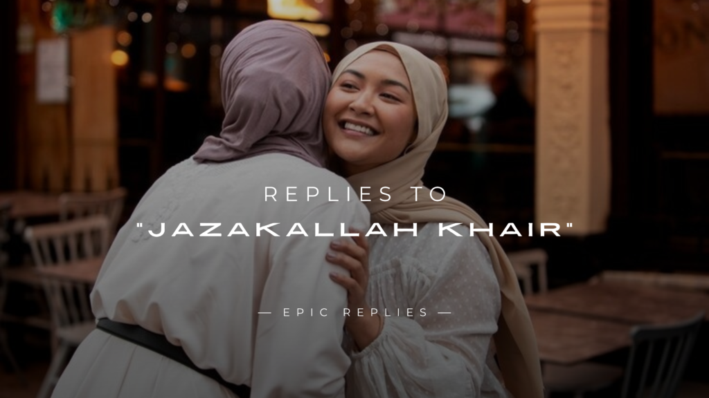 250+ Best Replies to "Jazakallah Khair" Here's What