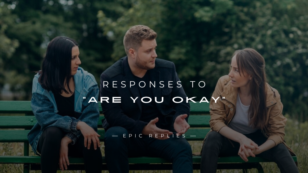 250+ Best Responses to "Are You Okay" (Funny, Cute)