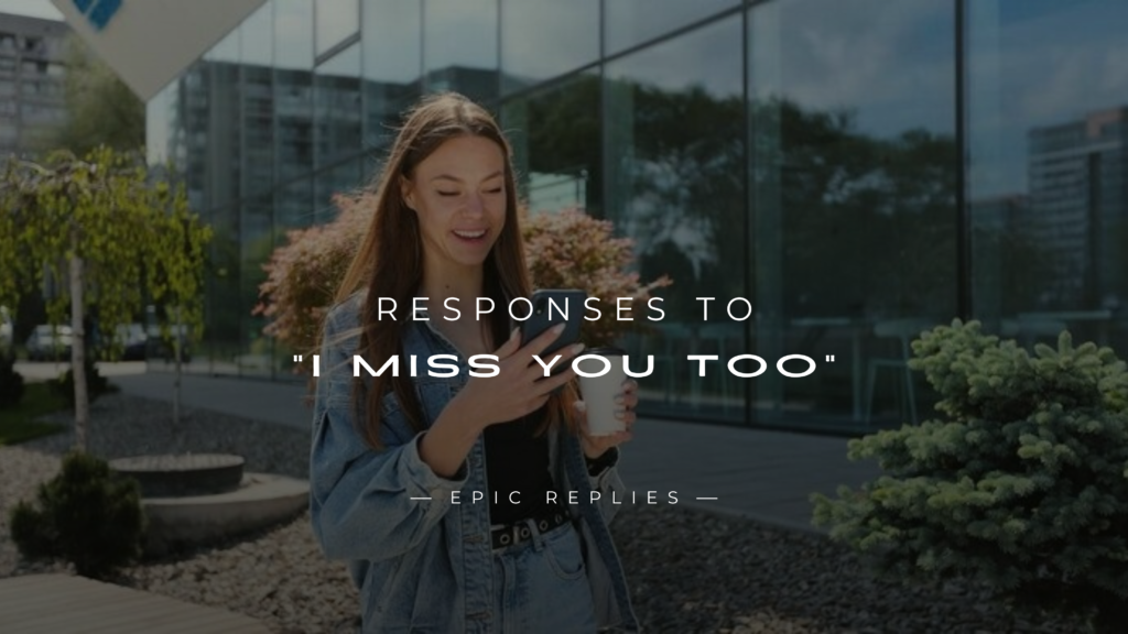 250+ Best Responses to "I Miss You Too" Text