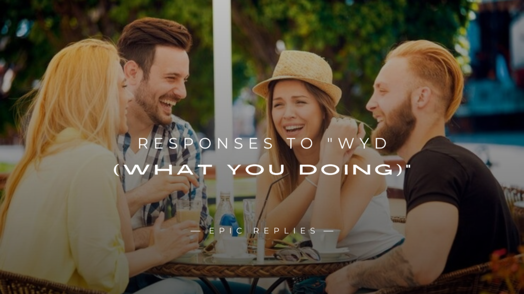 250+ Best Responses to "WYD (What You Doing)"