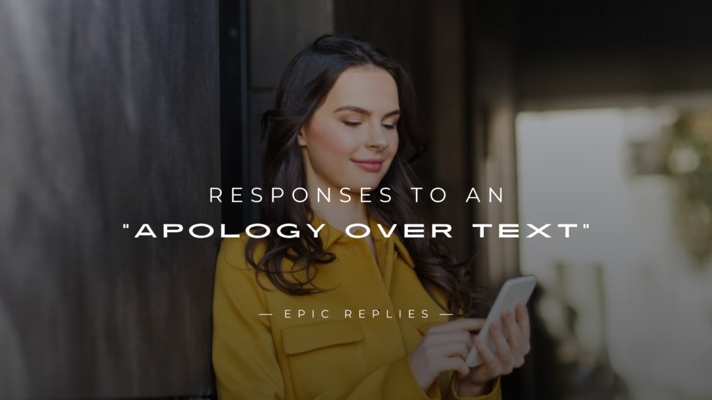 250+ Best Responses to an "Apology Over Text" Here's What