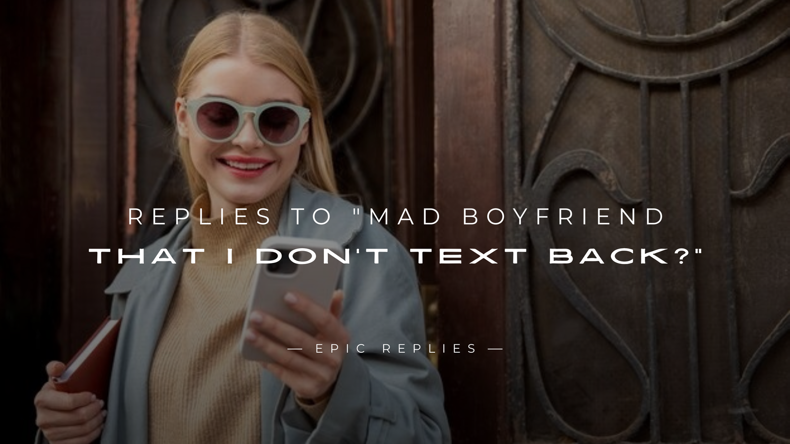 250+ Replies to "Mad Boyfriend That I Don't Text Back?"