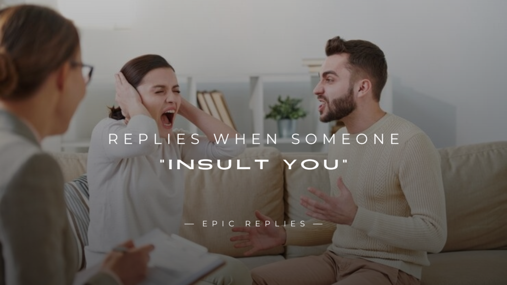 250+ Best Epic Replies When Someone "Insult You"