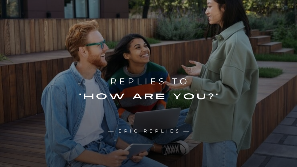 250+ Best Replies to "How Are You?" For Any Moment