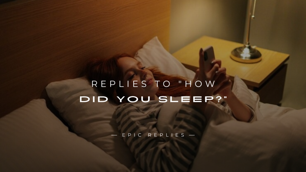 250+ Best Replies to "How Did You Sleep?" Here's What