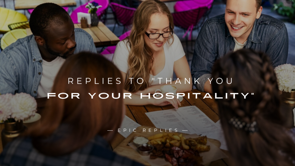 250+ Best Replies to "Thank You for Your Hospitality"