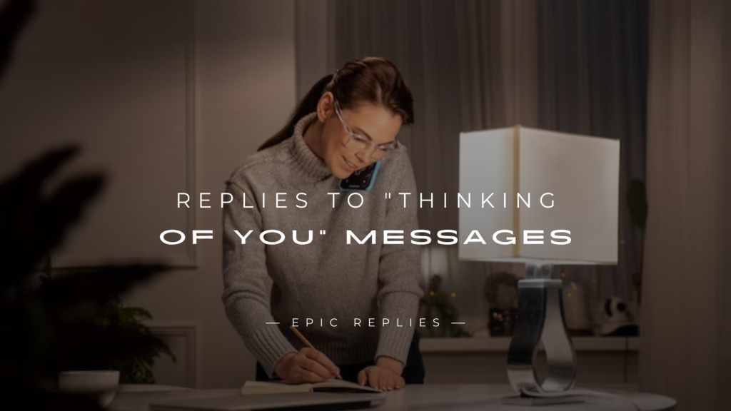 250+ Best Replies to "Thinking of You" Messages