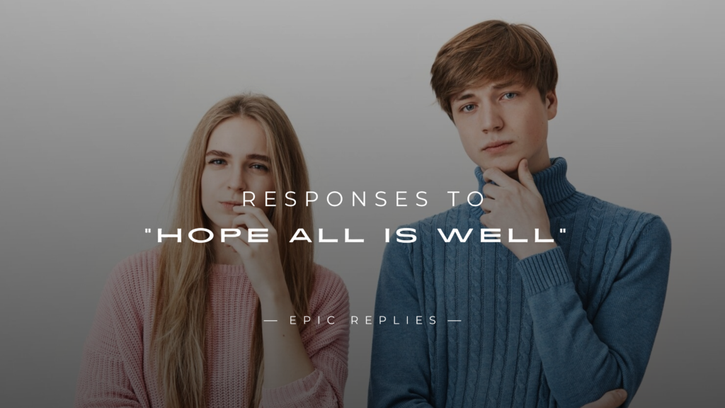 250+ Best Responses to "Hope All Is Well" Here's What