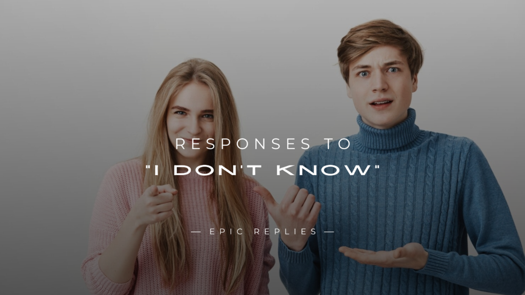 250+ Best Responses to "I Don’t Know" That Work