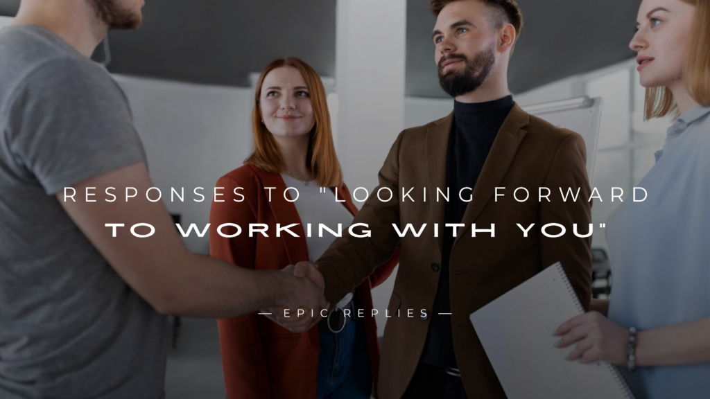 250+ Responses to "Looking Forward to Working With You"