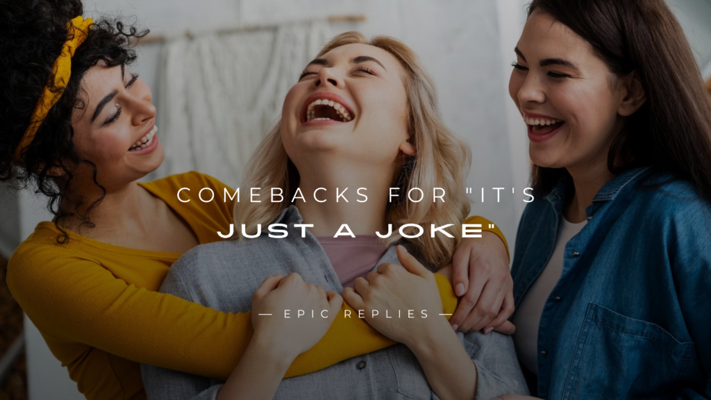 250+ Best Comebacks for "It's Just a Joke"