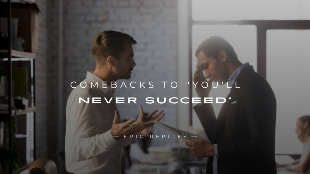 250+ Best Comebacks to "You'll Never Succeed"