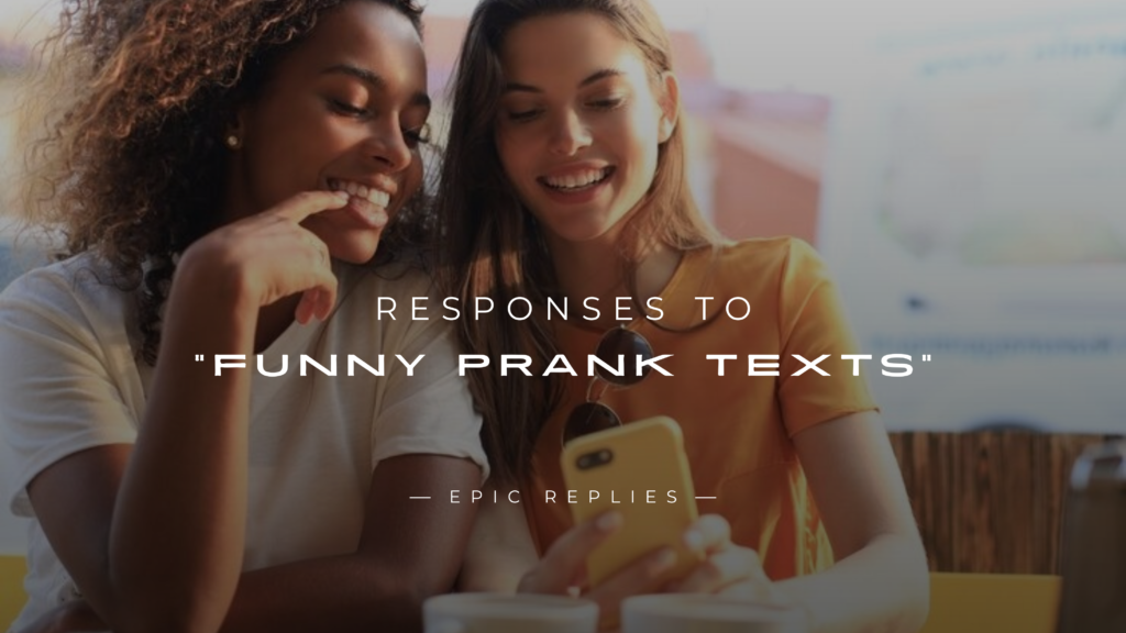 250+ Best Epic Responses to "Funny Prank Texts"