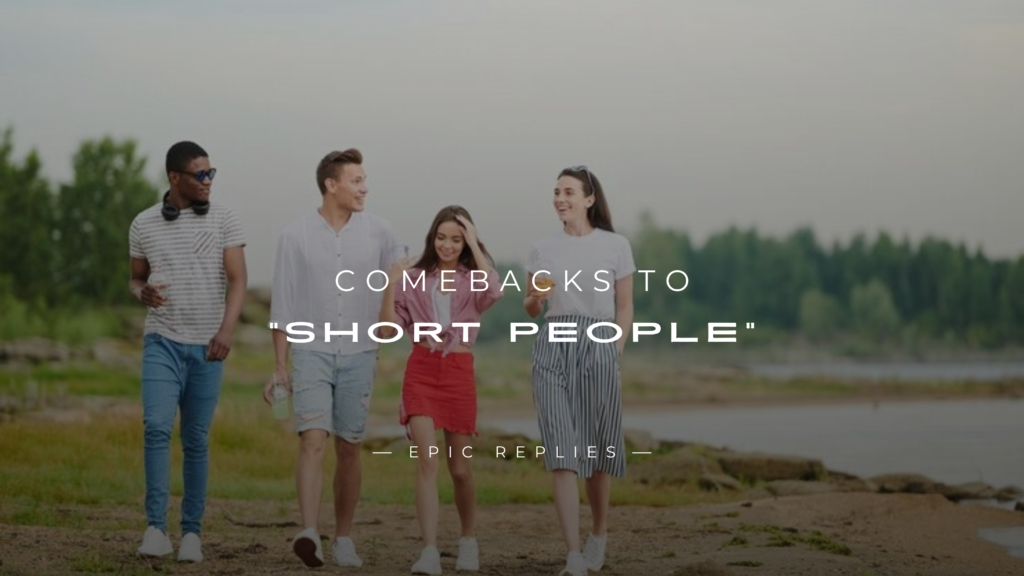 250+ Comebacks To "Short People" (Hilarious & Smart)