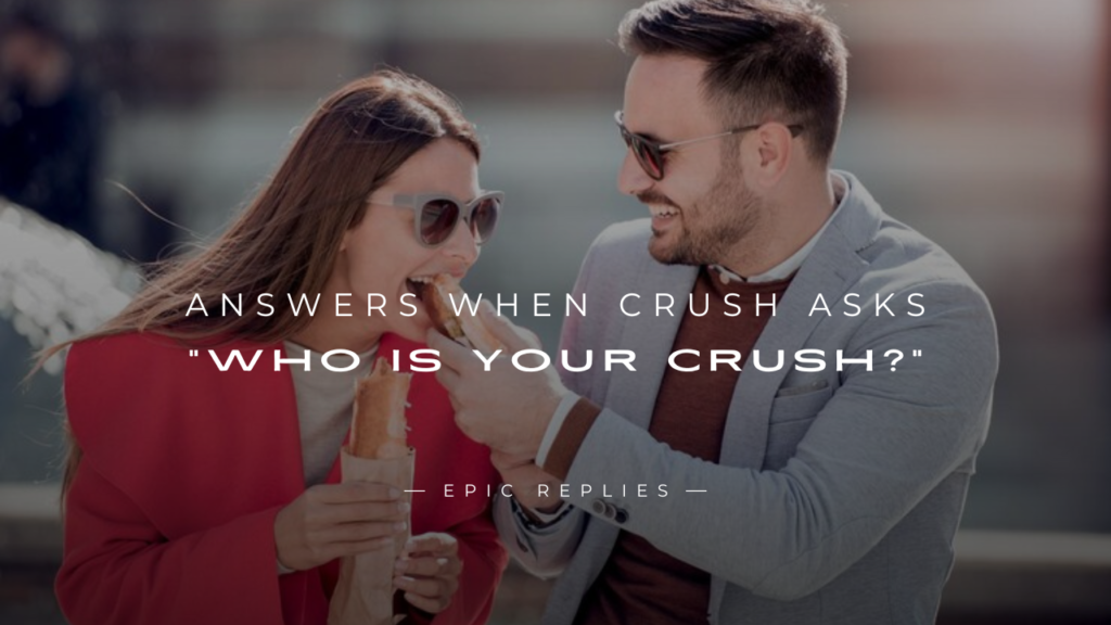 250+ Best Answers When Crush Asks "Who Is Your Crush?"