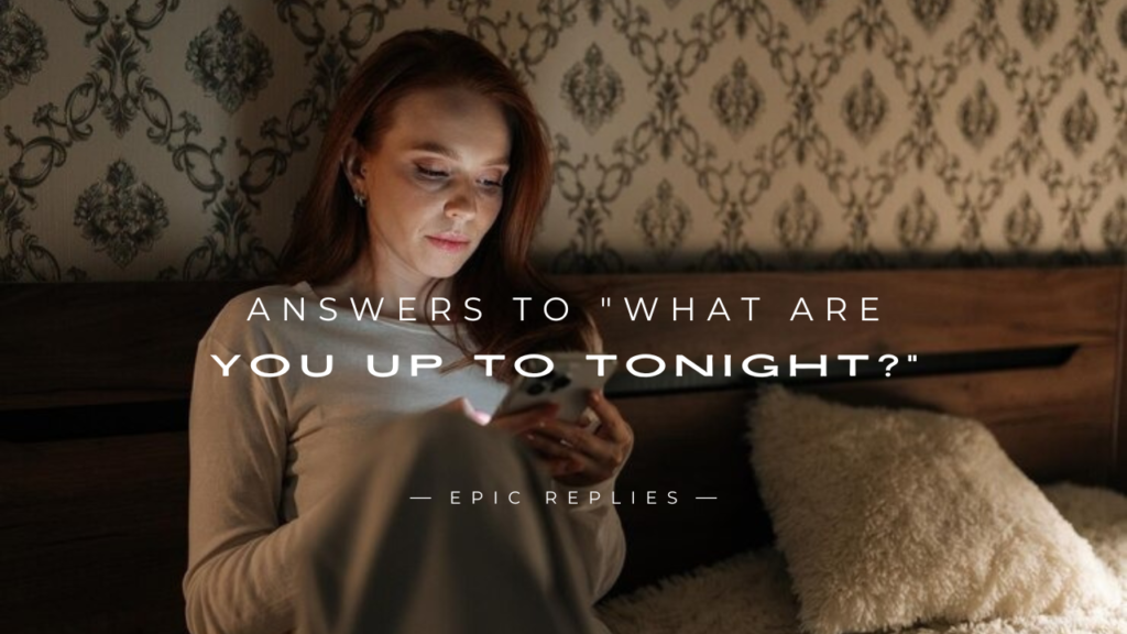 250+ Flirty Answers To "What Are You Up To Tonight?"